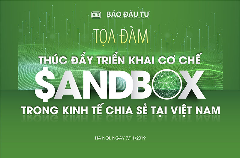 Tọa đàm với chủ đề “Thúc đẩy triển khai cơ chế Sandbox trong kinh tế chia sẻ tại Việt Nam” sẽ được Báo Đầu tư tổ chức vào ngày 7/11/2019 tại Hà Nội